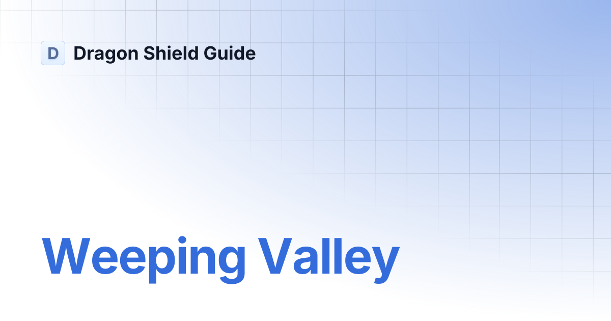Weeping Valley | Dragon Shield Guide
