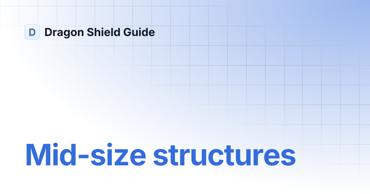 Mid-size structures | Dragon Shield Guide