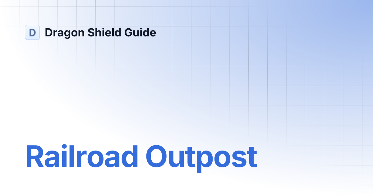 Railroad Outpost | Dragon Shield Guide